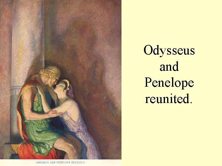 Odysseus and Penelope reunited. 