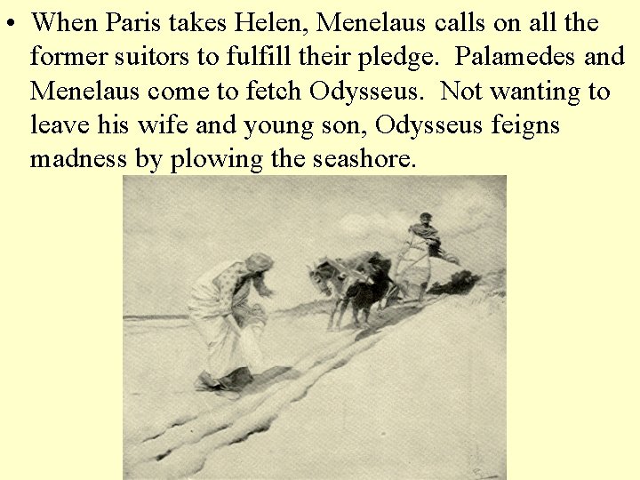  • When Paris takes Helen, Menelaus calls on all the former suitors to