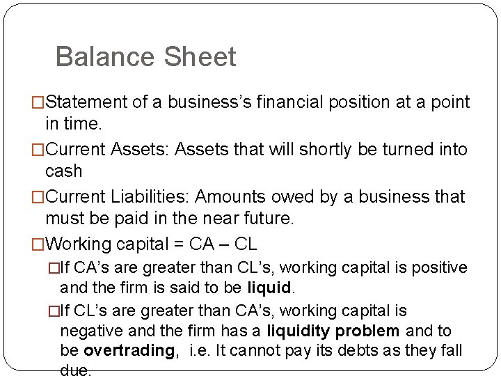 Balance Sheet �Statement of a business’s financial position at a point in time. �Current