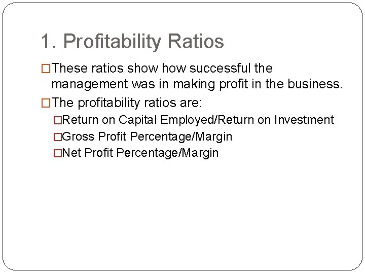 1. Profitability Ratios �These ratios show successful the management was in making profit in