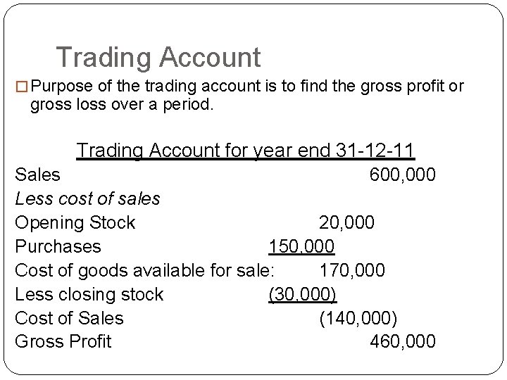 Trading Account � Purpose of the trading account is to find the gross profit