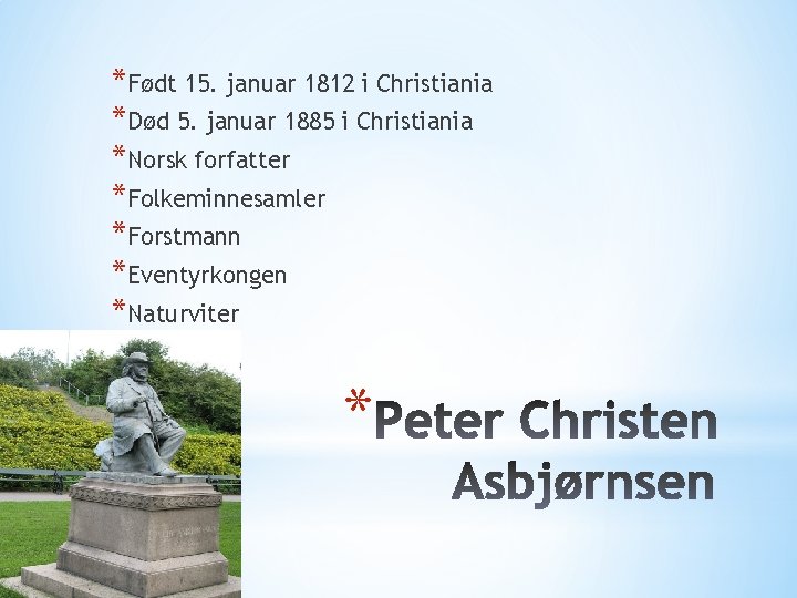 *Født 15. januar 1812 i Christiania *Død 5. januar 1885 i Christiania *Norsk forfatter