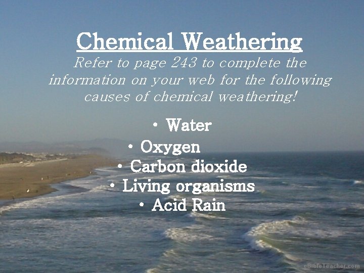Chemical Weathering Refer to page 243 to complete the information on your web for