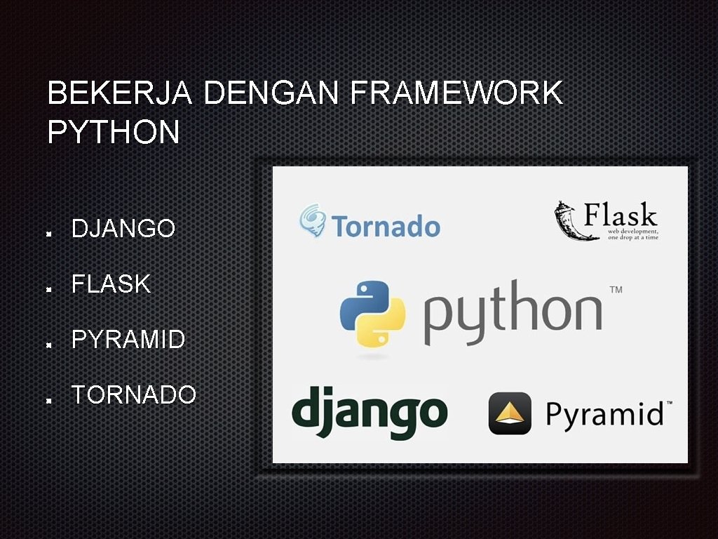 BEKERJA DENGAN FRAMEWORK PYTHON DJANGO FLASK PYRAMID TORNADO BEKERJA DENGAN FRAMEWORK PYTHON DJANGO FLASK PYRAMID TORNADO