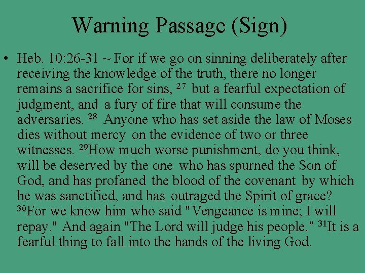 Warning Passage (Sign) • Heb. 10: 26 -31 ~ For if we go on