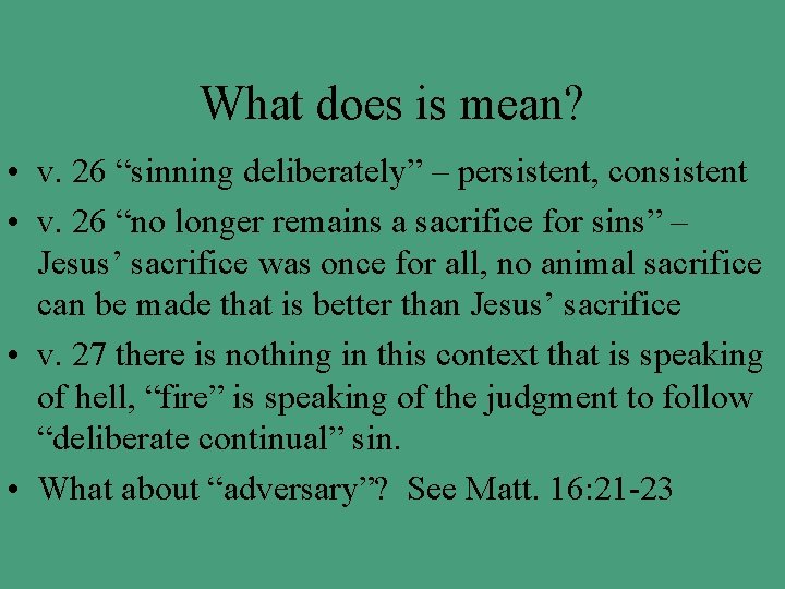 What does is mean? • v. 26 “sinning deliberately” – persistent, consistent • v.