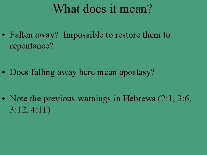 What does it mean? • Fallen away? Impossible to restore them to repentance? •