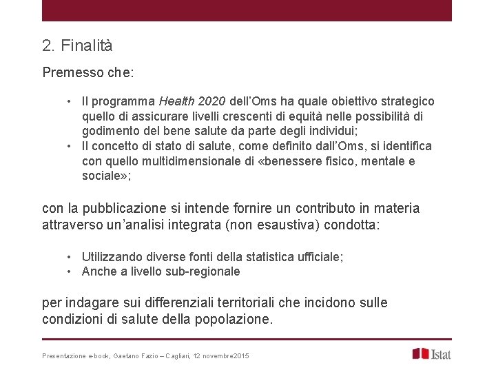 2. Finalità Premesso che: • Il programma Health 2020 dell’Oms ha quale obiettivo strategico