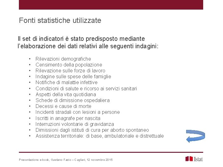 Fonti statistiche utilizzate Il set di indicatori è stato predisposto mediante l’elaborazione dei dati