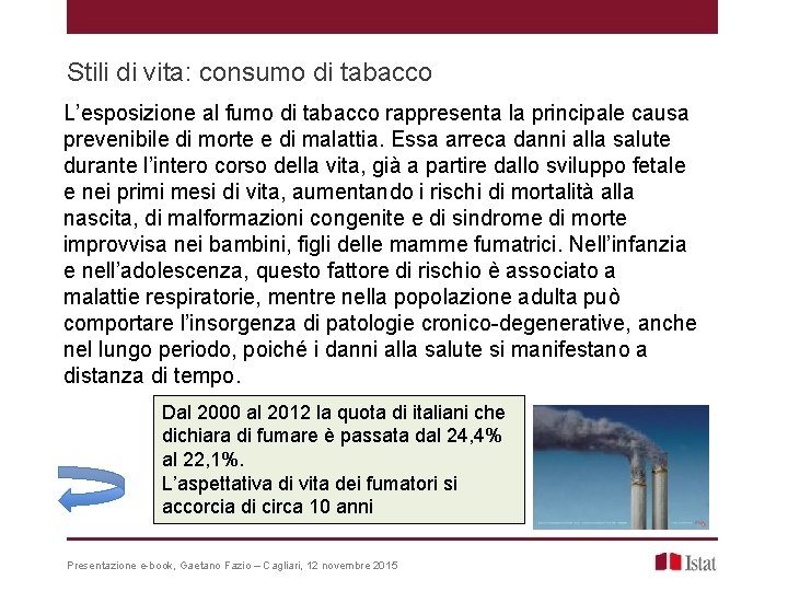 Stili di vita: consumo di tabacco L’esposizione al fumo di tabacco rappresenta la principale