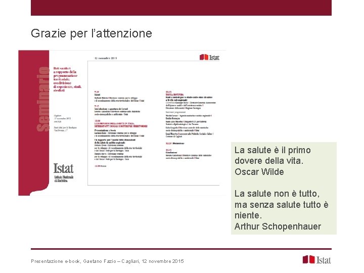 Grazie per l’attenzione La salute è il primo dovere della vita. Oscar Wilde La