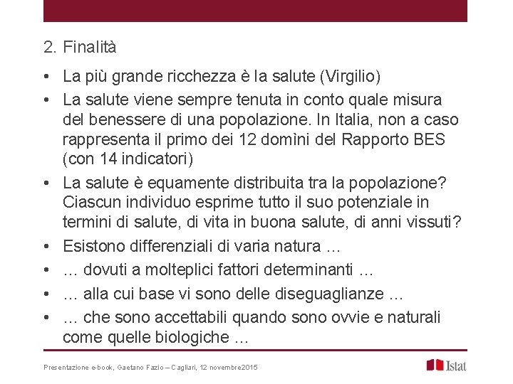 2. Finalità • La più grande ricchezza è la salute (Virgilio) • La salute