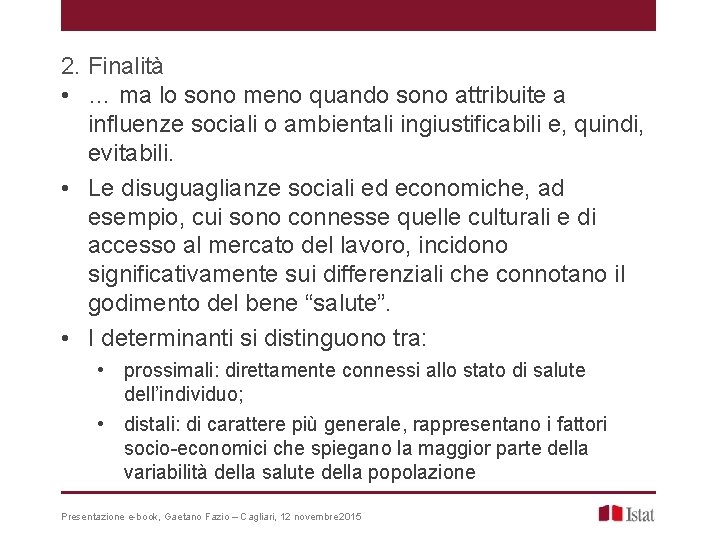 2. Finalità • … ma lo sono meno quando sono attribuite a influenze sociali