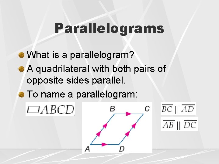 Parallelograms What is a parallelogram? A quadrilateral with both pairs of opposite sides parallel.
