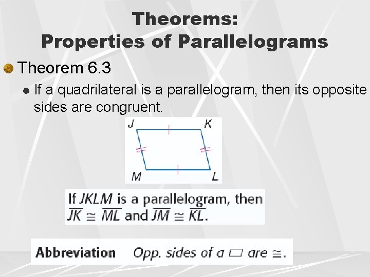 Theorems: Properties of Parallelograms Theorem 6. 3 l If a quadrilateral is a parallelogram,