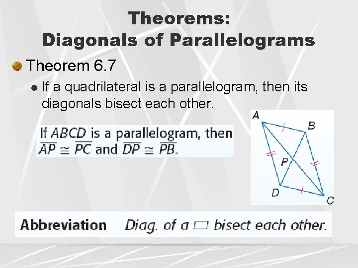 Theorems: Diagonals of Parallelograms Theorem 6. 7 l If a quadrilateral is a parallelogram,