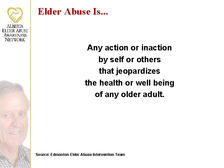 Elder Abuse Is. . . Any action or inaction by self or others that