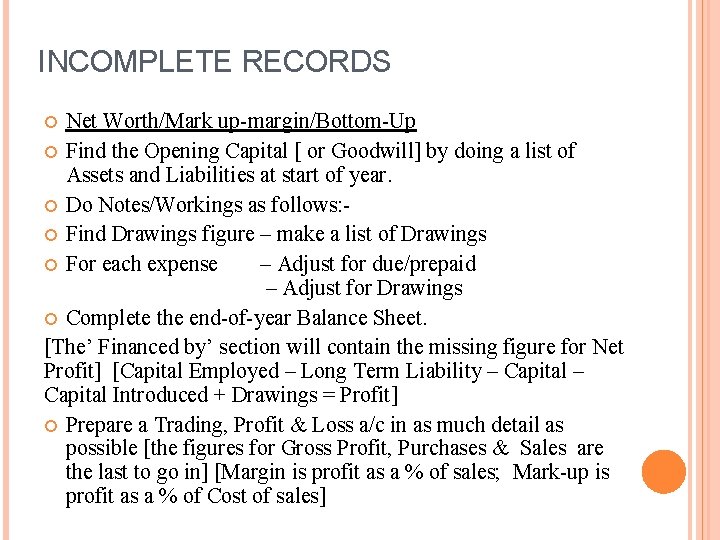 INCOMPLETE RECORDS Net Worth/Mark up-margin/Bottom-Up Find the Opening Capital [ or Goodwill] by doing