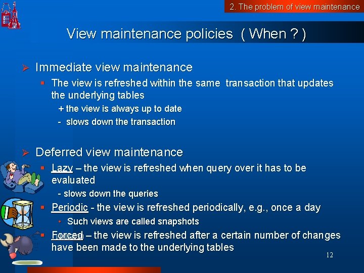 2. The problem of view maintenance View maintenance policies ( When ? ) Ø