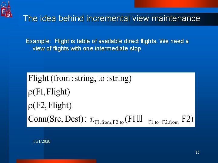 The idea behind incremental view maintenance Example: Flight is table of available direct flights.