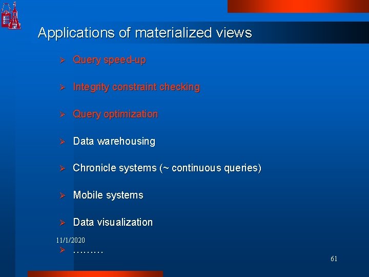 Applications of materialized views Ø Query speed-up Ø Integrity constraint checking Ø Query optimization