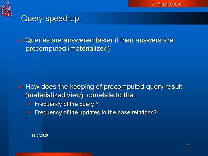 7. Applications Query speed-up Ø Queries are answered faster if their answers are precomputed