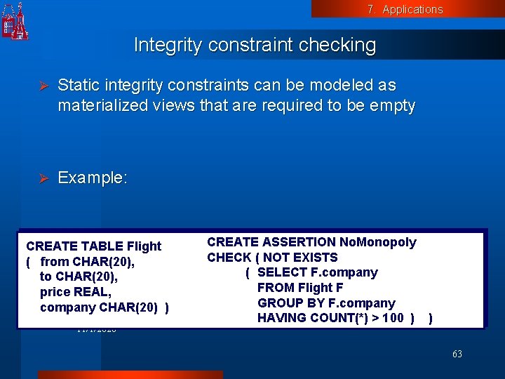 7. Applications Integrity constraint checking Ø Static integrity constraints can be modeled as materialized