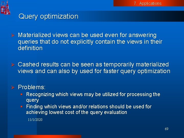 7. Applications Query optimization Ø Materialized views can be used even for answering queries