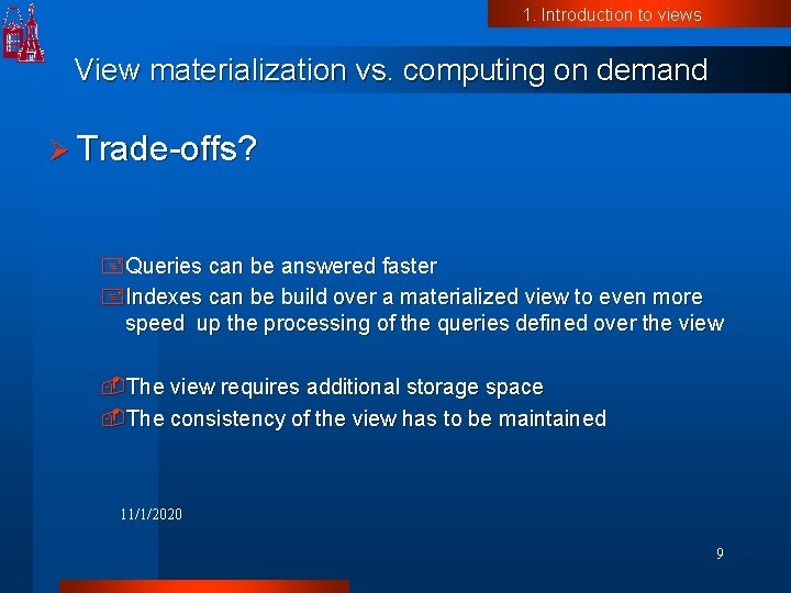 1. Introduction to views View materialization vs. computing on demand Ø Trade-offs? +Queries can