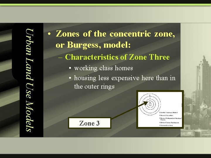 Urban Land Use Models • Zones of the concentric zone, or Burgess, model: –