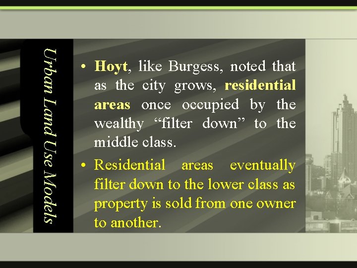 Urban Land Use Models • Hoyt, like Burgess, noted that as the city grows,