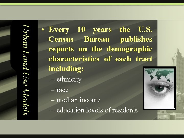 Urban Land Use Models • Every 10 years the U. S. Census Bureau publishes