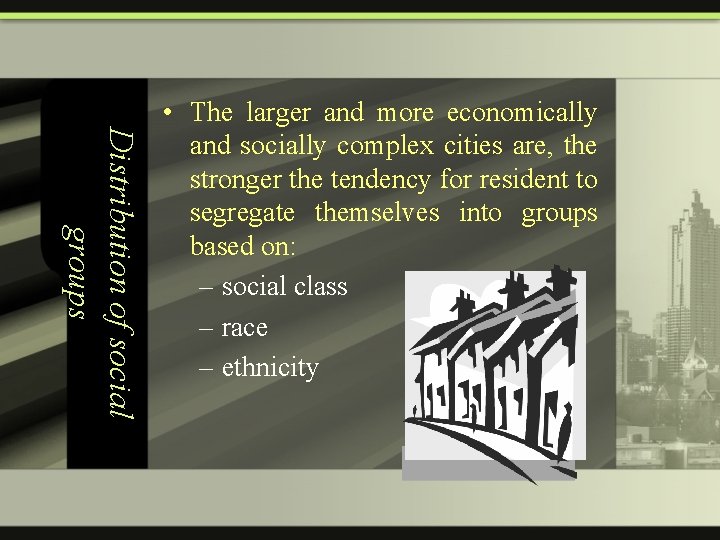 Distribution of social groups • The larger and more economically and socially complex cities