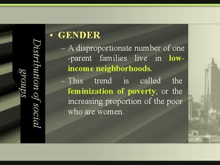 Distribution of social groups • GENDER – A disproportionate number of one -parent families