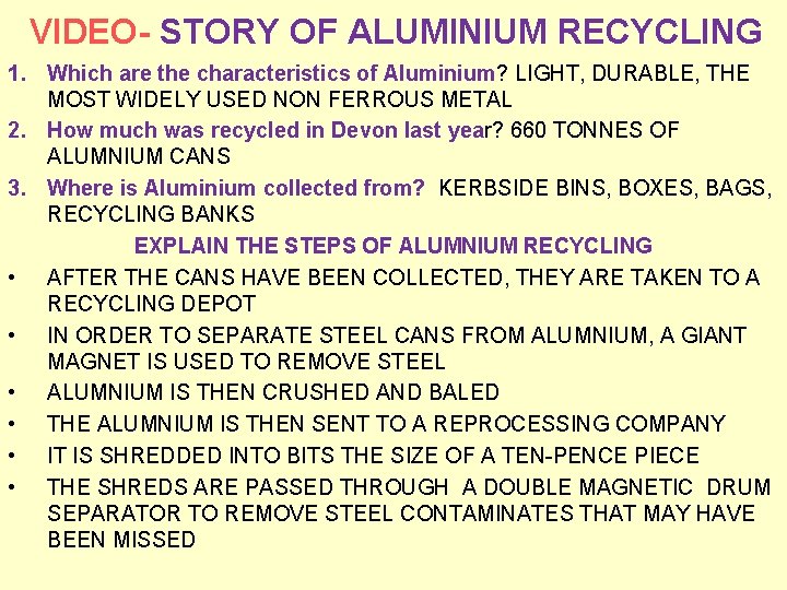 VIDEO- STORY OF ALUMINIUM RECYCLING 1. Which are the characteristics of Aluminium? LIGHT, DURABLE,