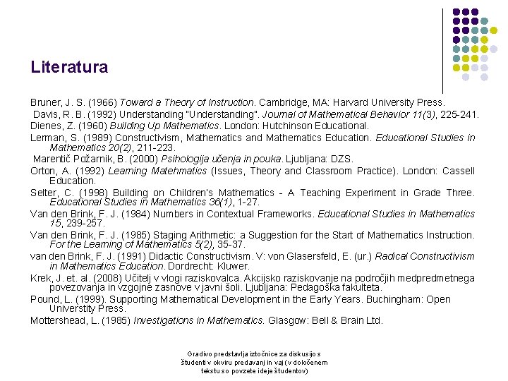 Literatura Bruner, J. S. (1966) Toward a Theory of Instruction. Cambridge, MA: Harvard University