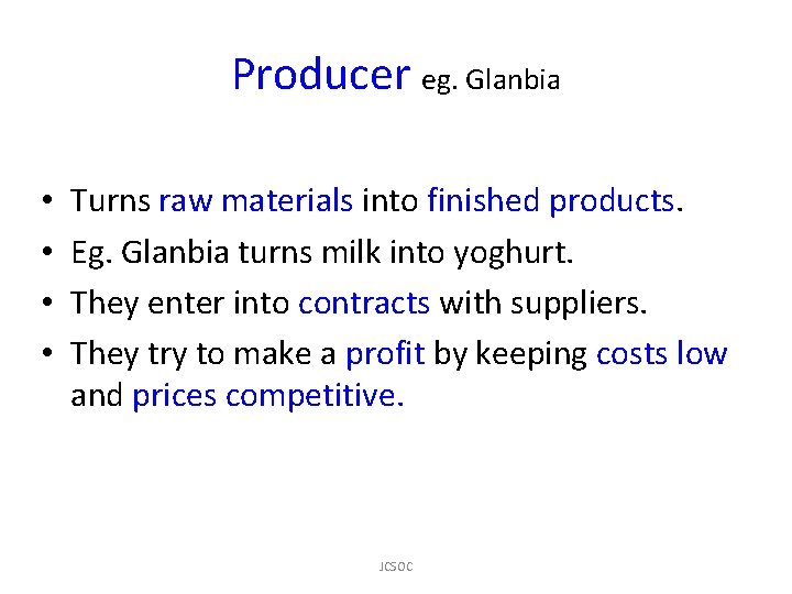 Producer eg. Glanbia • • Turns raw materials into finished products. Eg. Glanbia turns