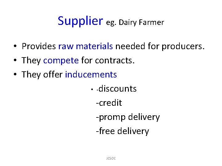 Supplier eg. Dairy Farmer • Provides raw materials needed for producers. • They compete