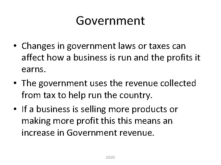 Government • Changes in government laws or taxes can affect how a business is