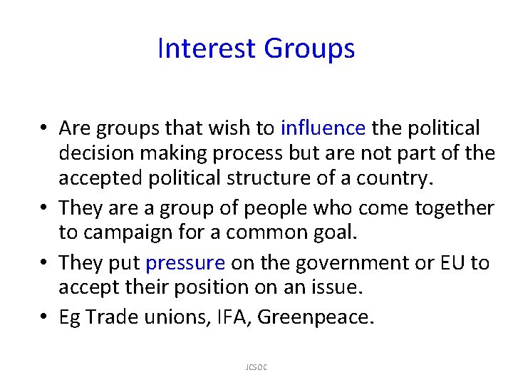 Interest Groups • Are groups that wish to influence the political decision making process