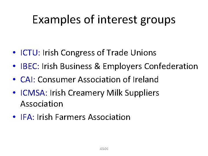 Examples of interest groups ICTU: Irish Congress of Trade Unions IBEC: Irish Business &