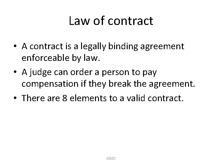 Law of contract • A contract is a legally binding agreement enforceable by law.