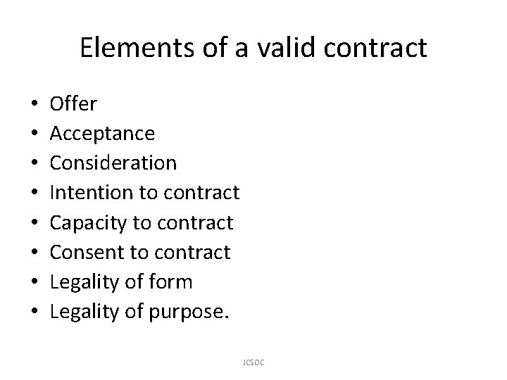 Elements of a valid contract • • Offer Acceptance Consideration Intention to contract Capacity