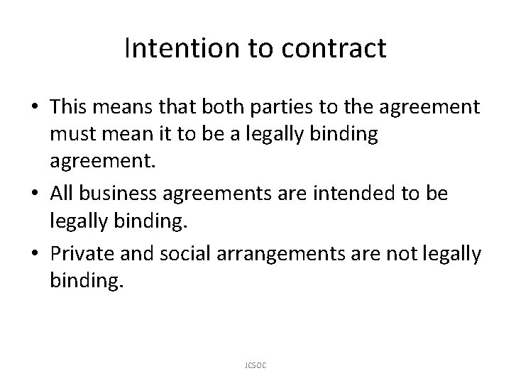 Intention to contract • This means that both parties to the agreement must mean