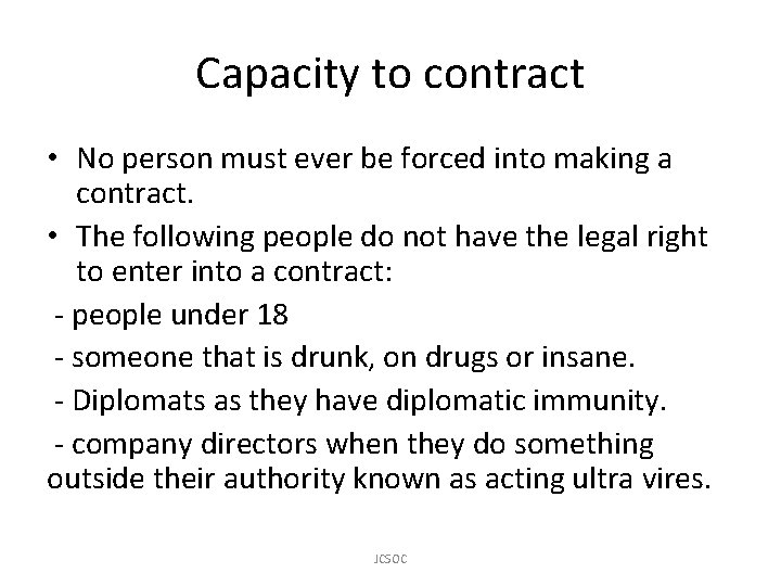 Capacity to contract • No person must ever be forced into making a contract.