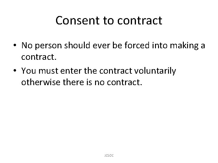 Consent to contract • No person should ever be forced into making a contract.