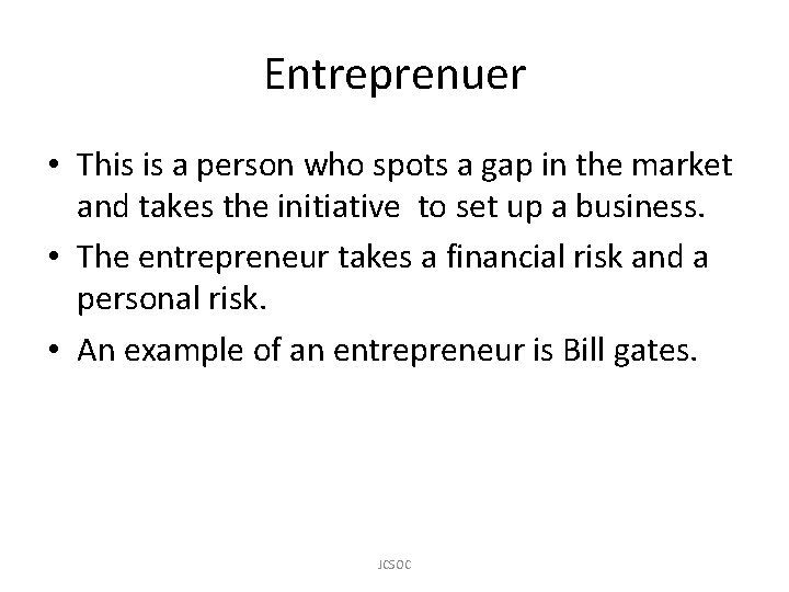 Entreprenuer • This is a person who spots a gap in the market and