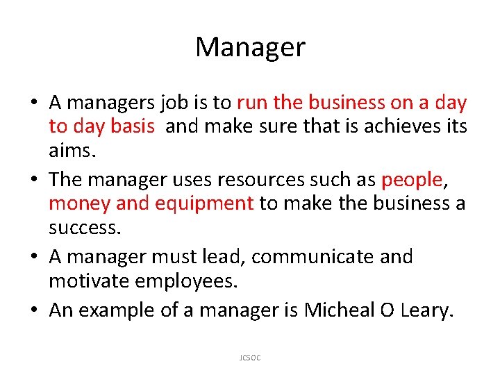 Manager • A managers job is to run the business on a day to