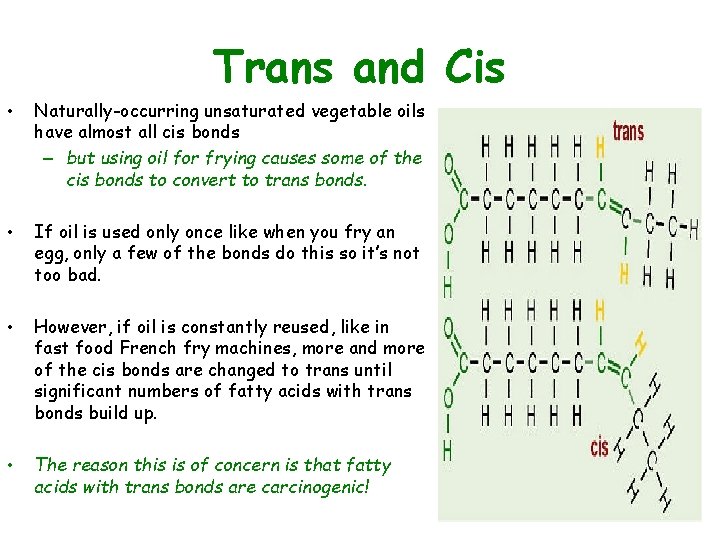 Trans and Cis • Naturally-occurring unsaturated vegetable oils have almost all cis bonds –
