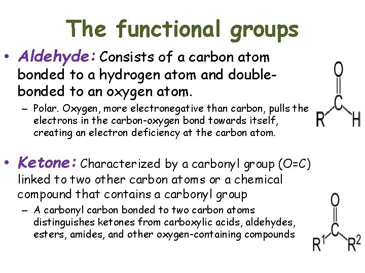 The functional groups • Aldehyde: Consists of a carbon atom bonded to a hydrogen